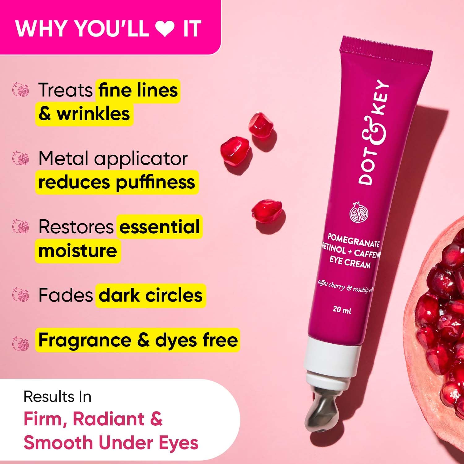 Dot & Key Pomegranate Retinol + Caffeine Eye Cream | Smoothens Fine Line & Wrinkles | Fades Dark Circles | Locks Moisturizer to Prevent Dryness | Improves Skin Elacticity & Firmness | 20ml